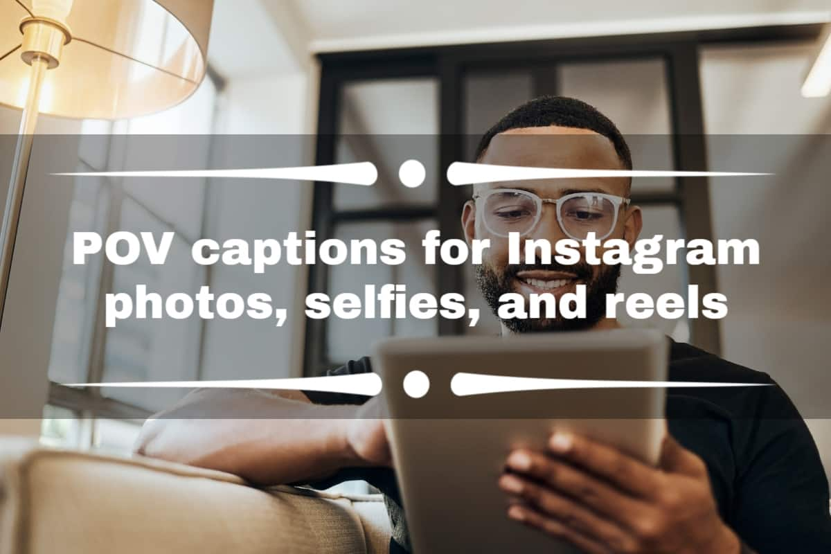 50 POV Captions For Instagram Photos Selfies And Reels Tuko Co Ke