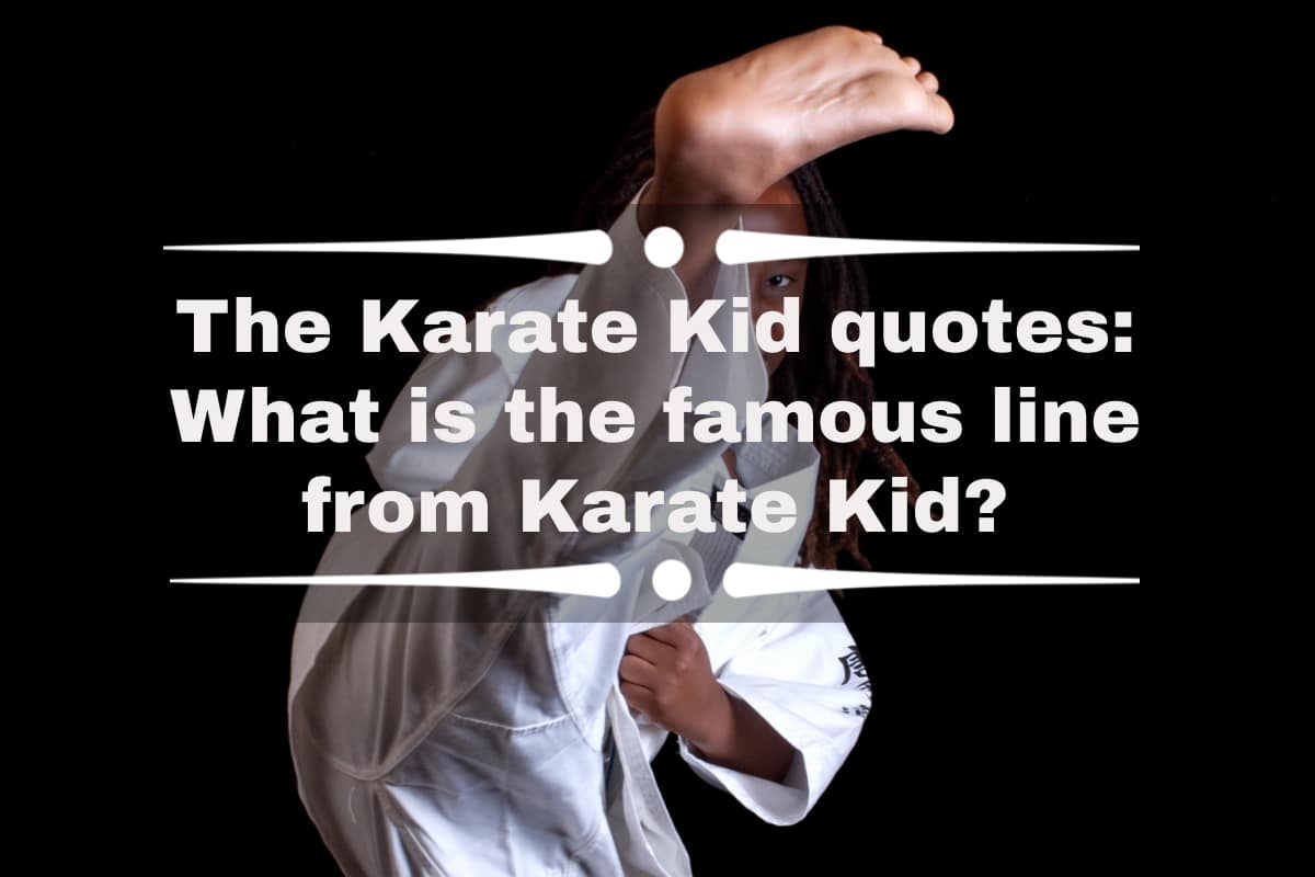 The Karate Kid quotes: What is the famous line from Karate Kid? 