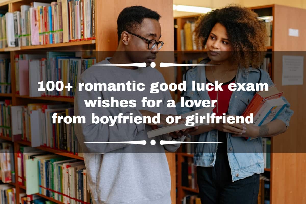 100+ romantic good luck exam wishes for a lover from boyfriend or  girlfriend 