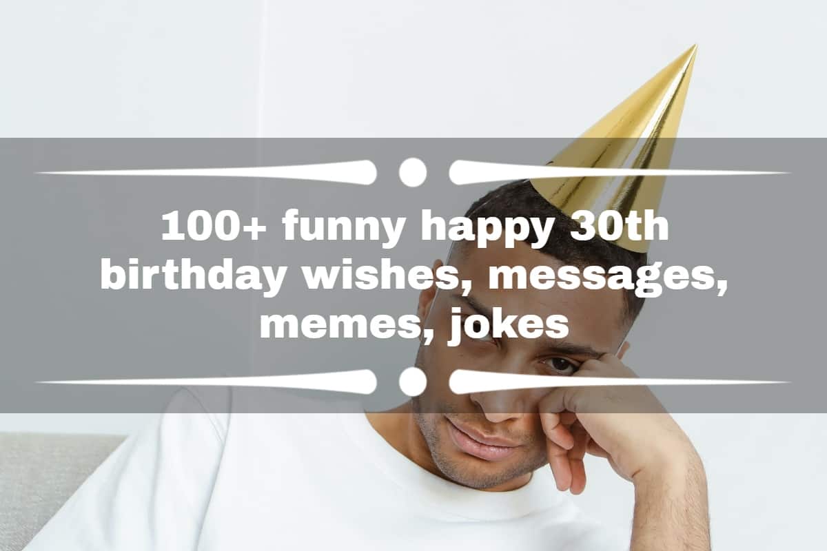 100+ funny happy 30th birthday wishes, messages, memes, jokes 