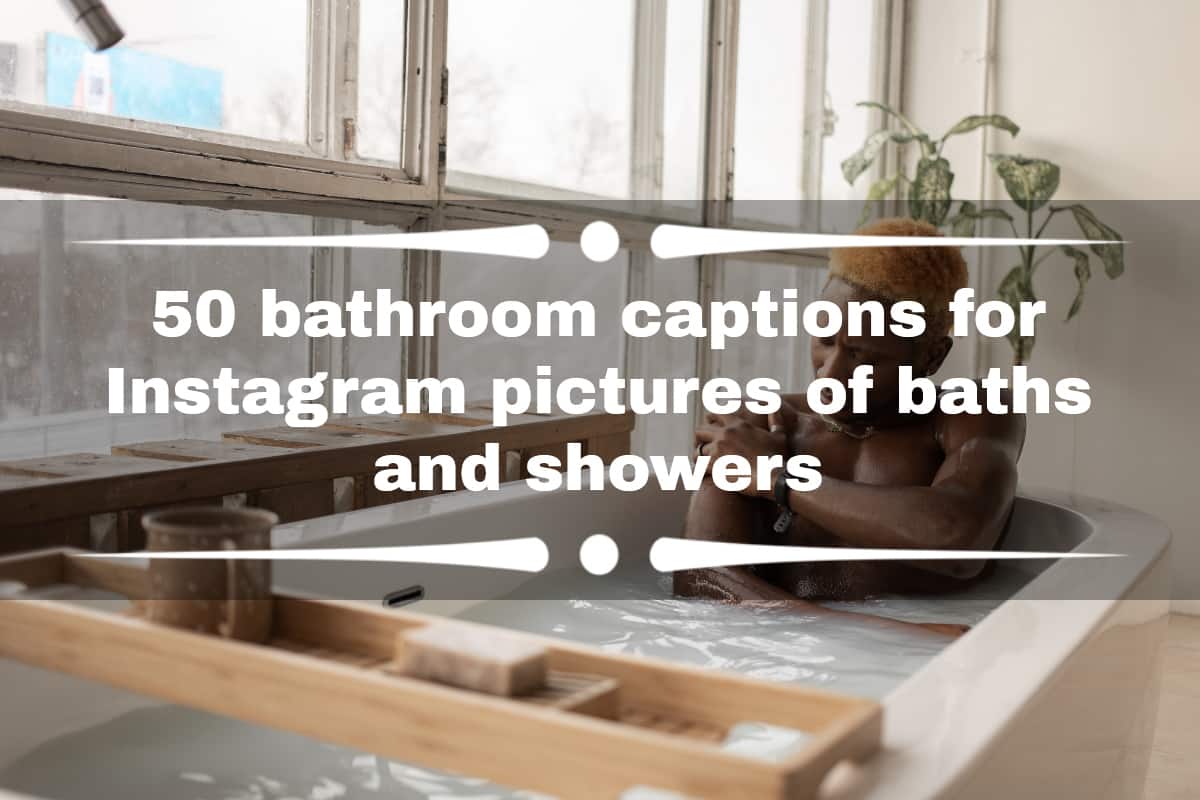 50 bathroom captions for Instagram pictures of baths and showers -  