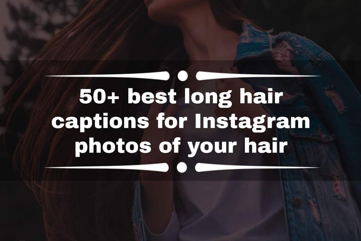 50+ best long hair captions for Instagram photos of your hair 