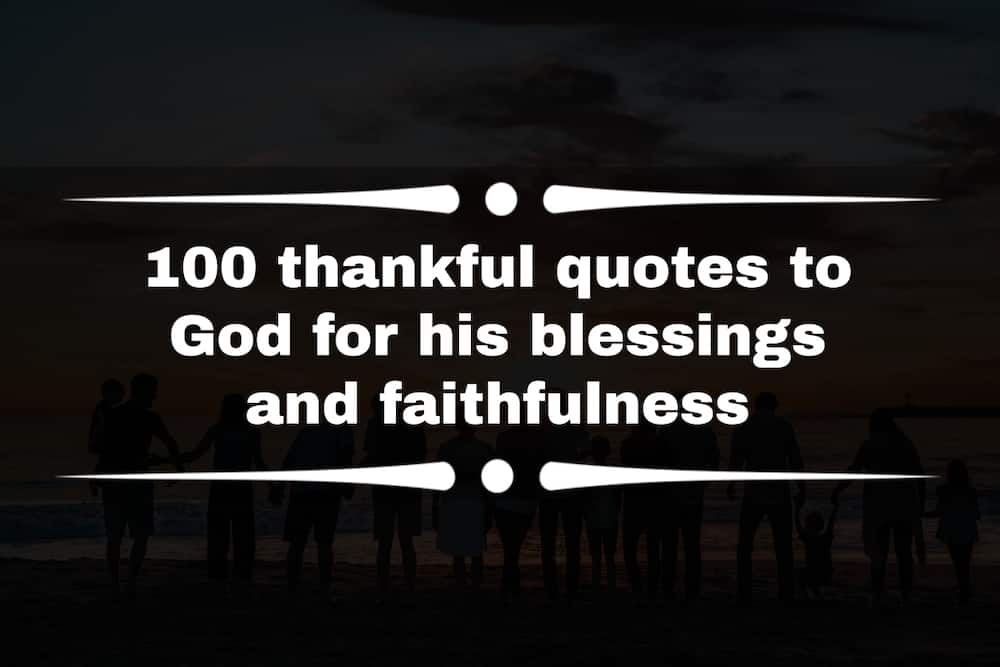 100 Thankful Quotes To God For His Blessings And Faithfulness - Tuko.Co.Ke
