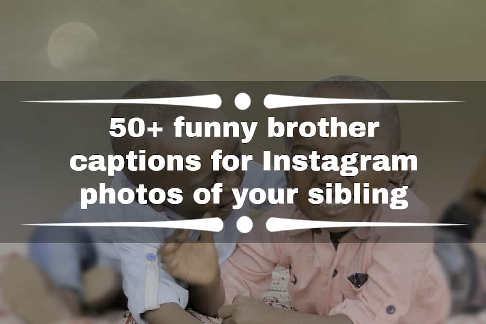 50+ funny brother captions for Instagram photos of your sibling 