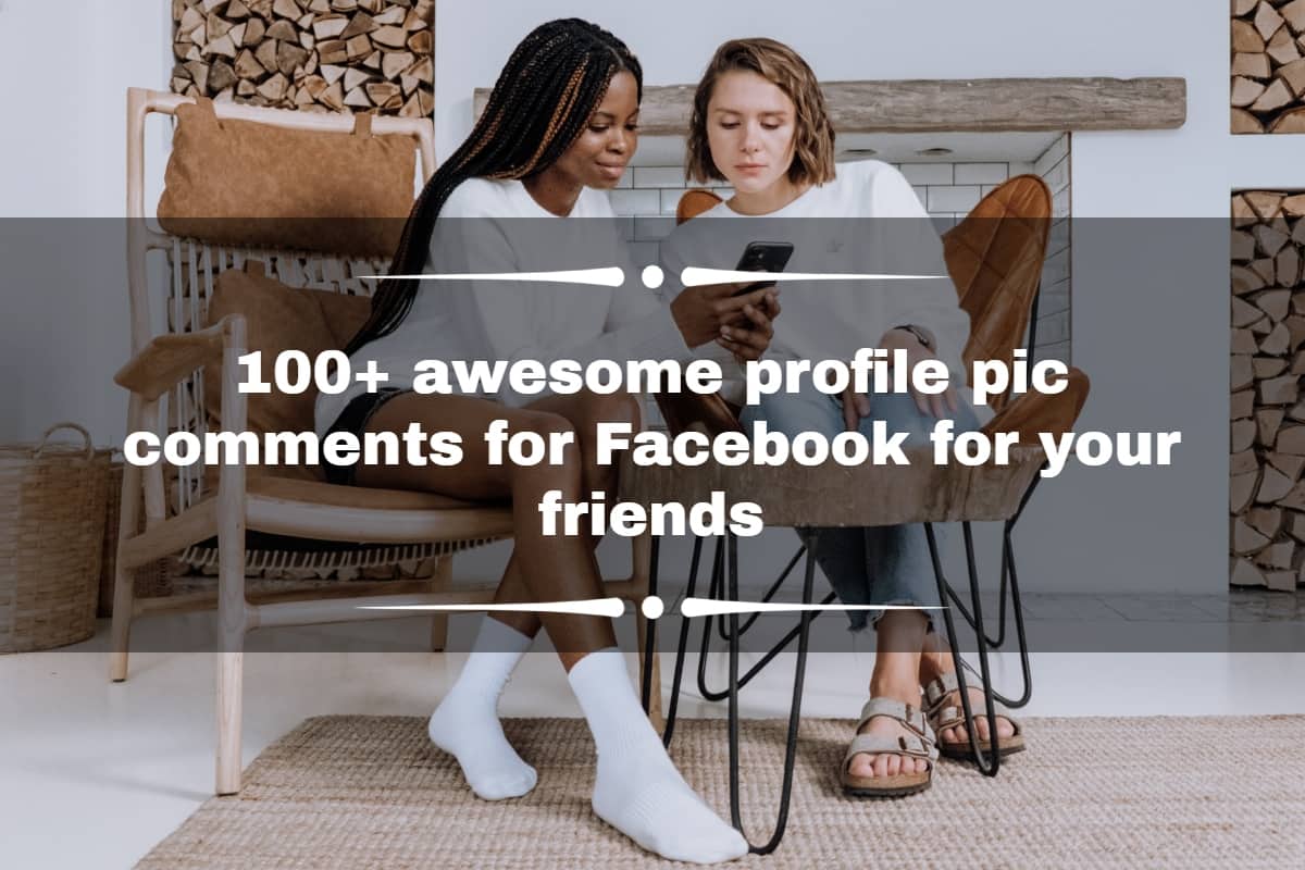 100+ awesome profile pic comments for Facebook for your friends 