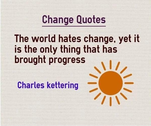 Famous quotes about change
Funny quotes about change
Quotes about change 
Best quotes about change