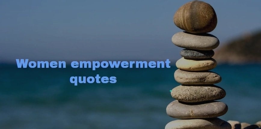 Women empowerment quotes, quotes on women empowerment, best women empowerment quotes