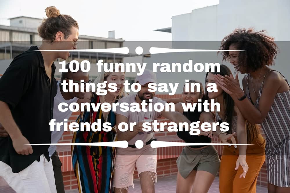Funny random things to say in a conversation