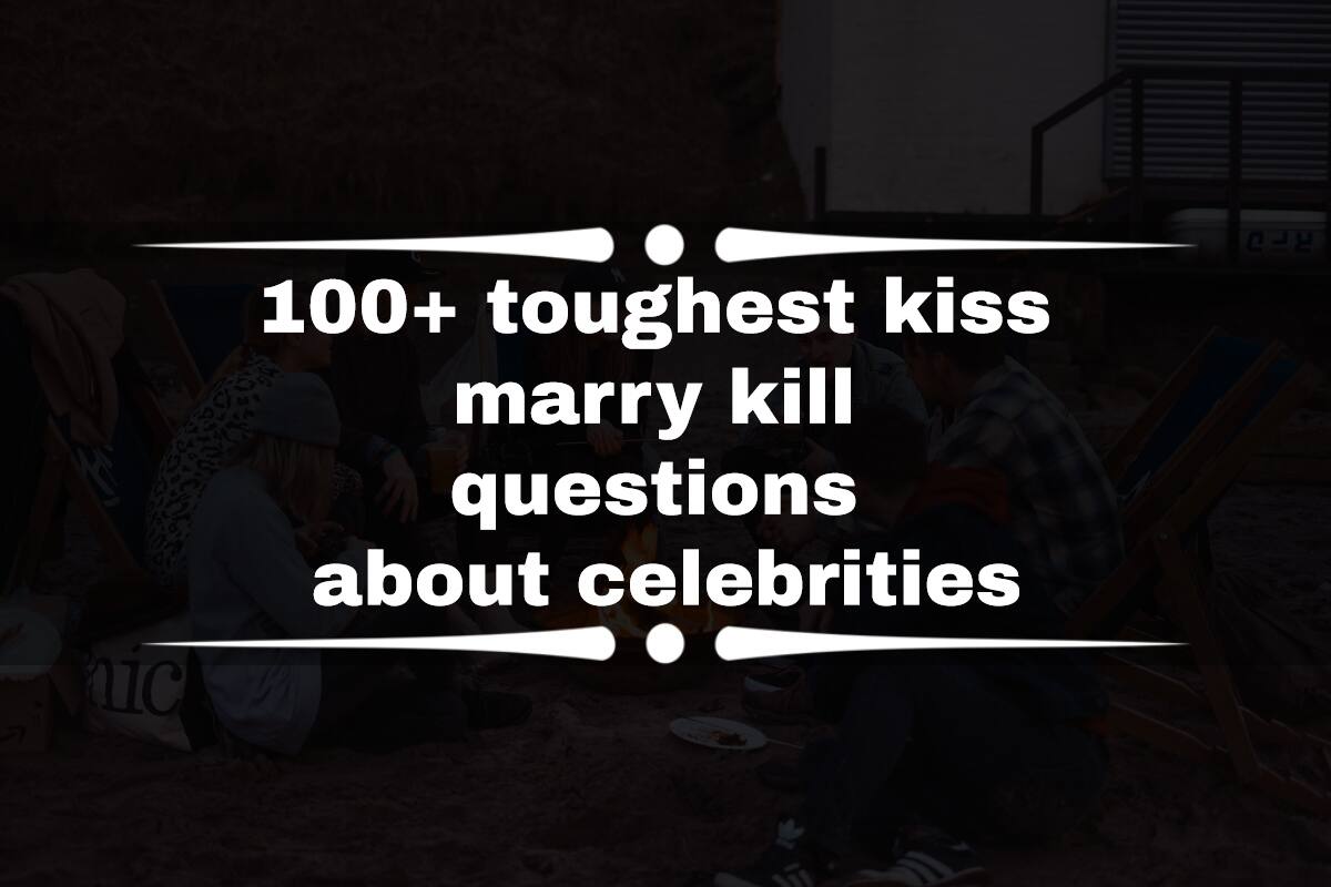 100+ Toughest Kiss Marry Kill Questions About Celebrities