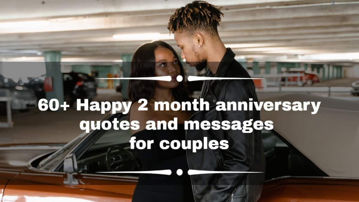 60+ Happy 2 month anniversary quotes and messages for couples - Tuko.co.ke