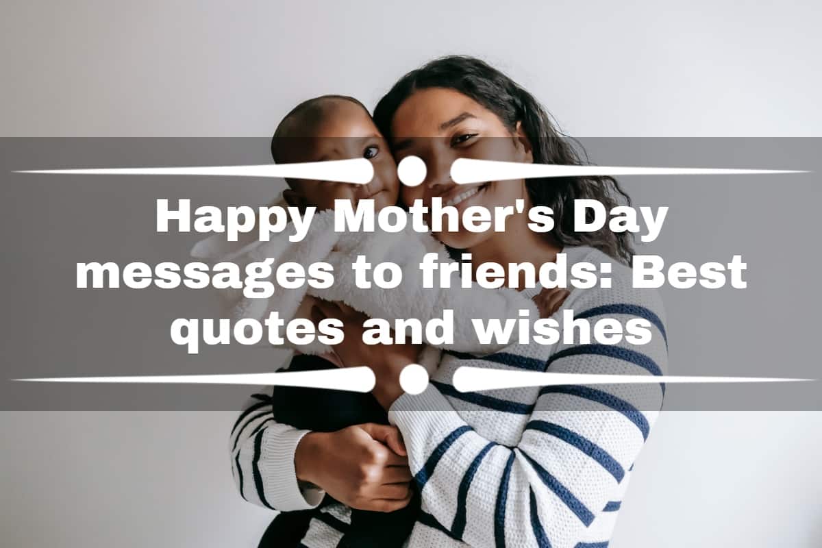 Happy Mother's Day messages to friends: best quotes and wishes ...