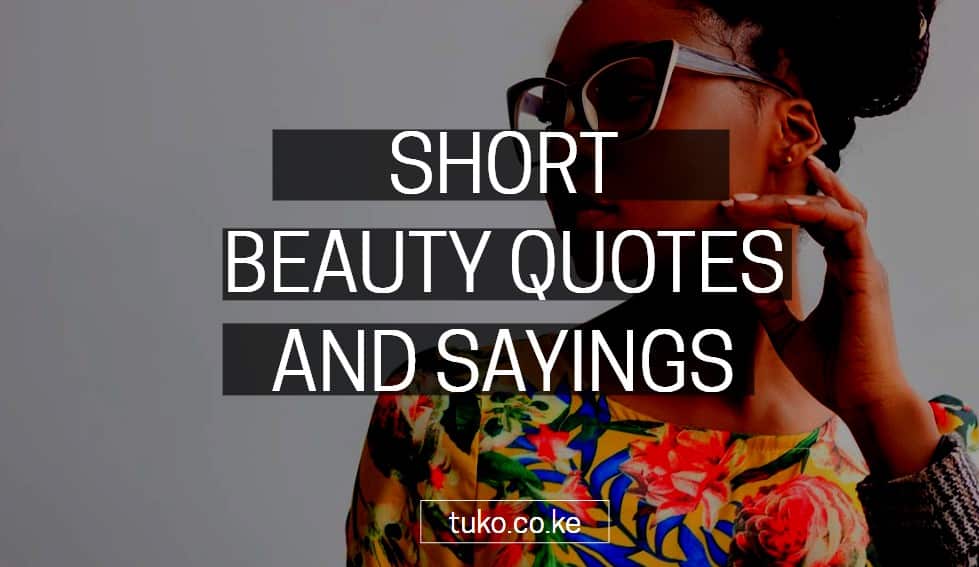 Short beauty quotes and sayings Tuko.co.ke