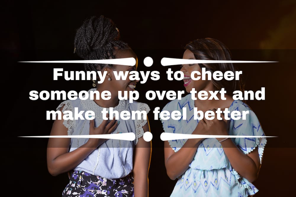 Funny ways to cheer someone up over text