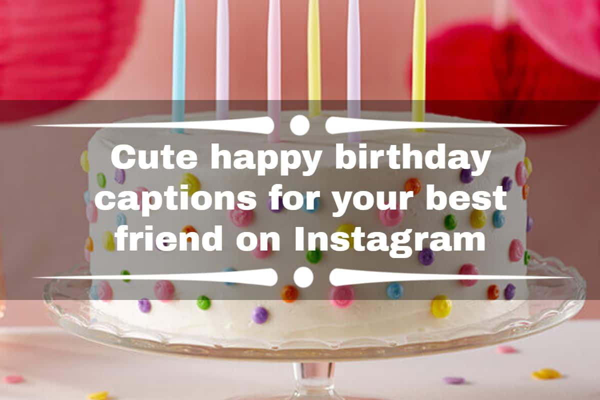 good instagram captions for your best friends birthday