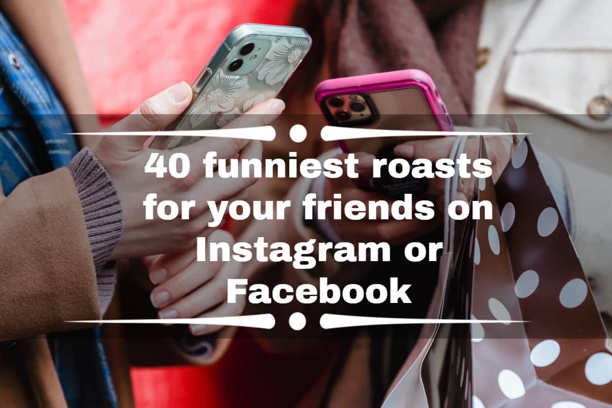 40 funniest roasts for your friends on Instagram or Facebook 