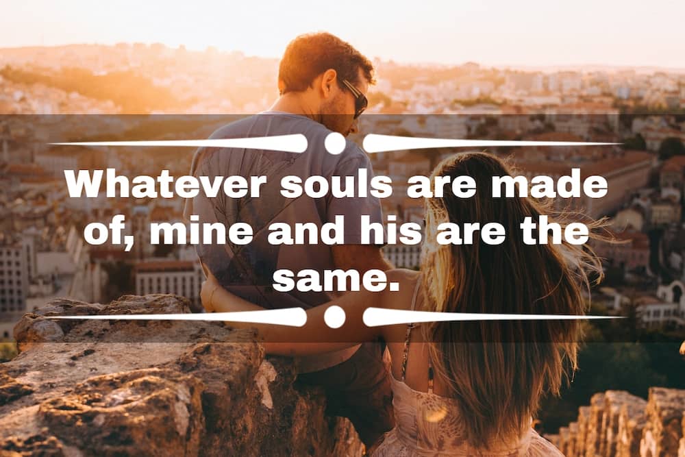 Whatever souls are made of, mine and his are the same.