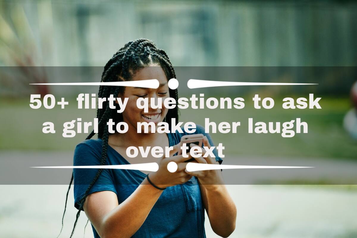 50 Flirty Questions To Ask A Girl To Make Her Laugh Over Text Tuko co ke