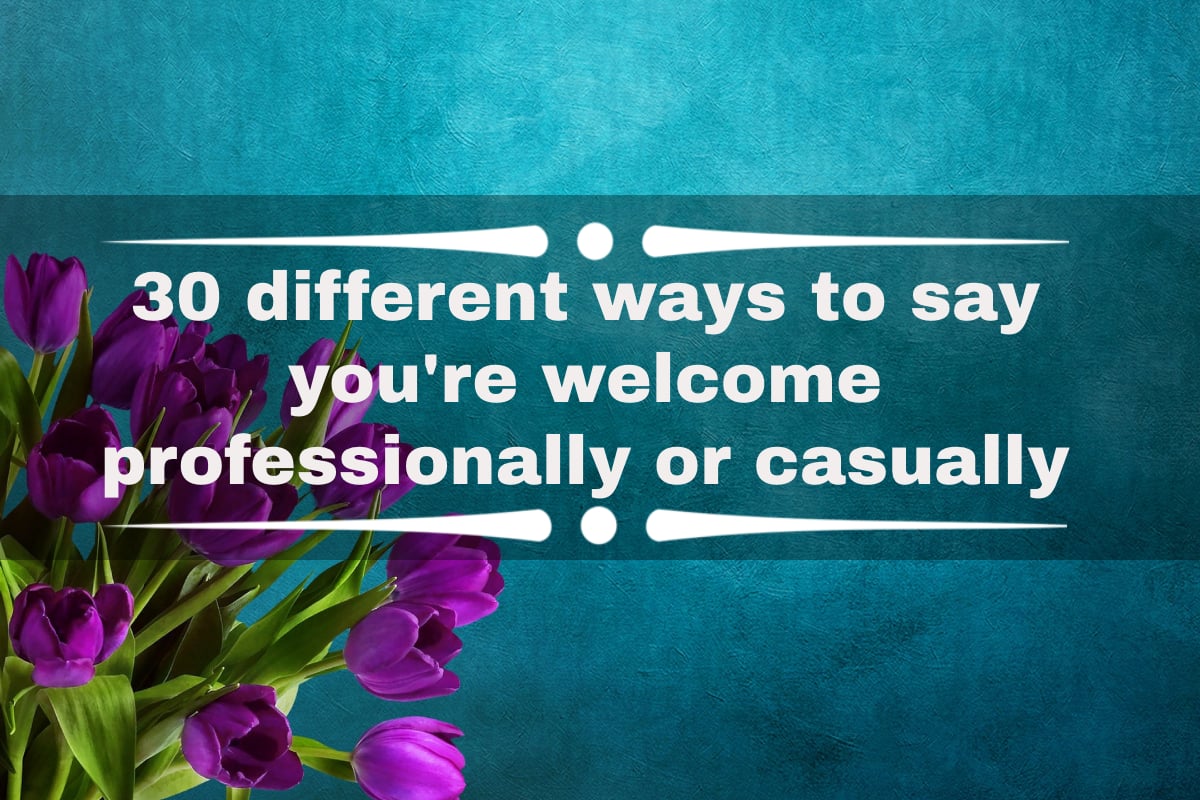 30-different-ways-to-say-you-re-welcome-professionally-or-casually