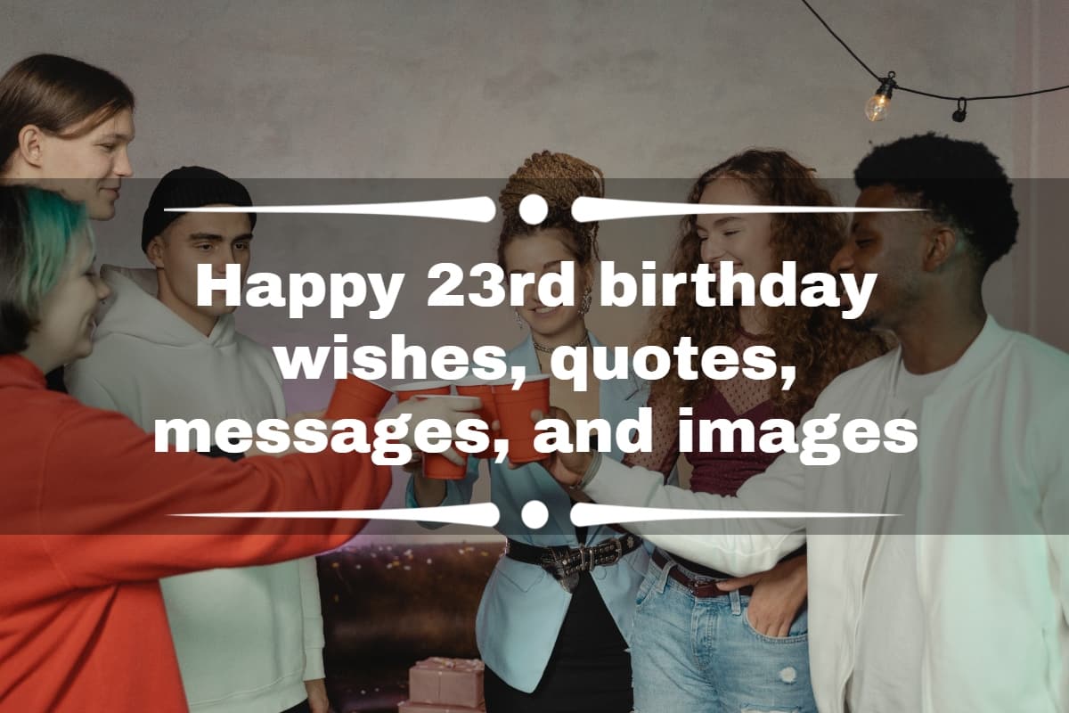 Happy 23rd birthday wishes, quotes, messages, and images 
