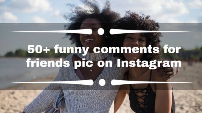 100+ good comments for friends pictures on Instagram: best captions