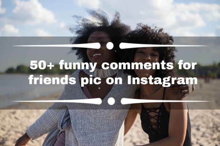 List Of 50 Funny Comments For Friends Pic On Instagram Tuko Co Ke