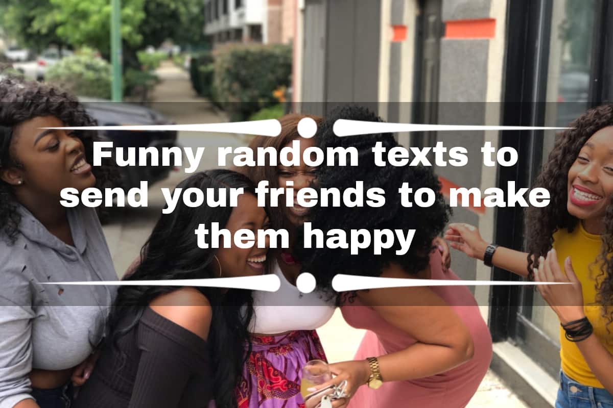 Funny random texts to send your friends to make them happy 