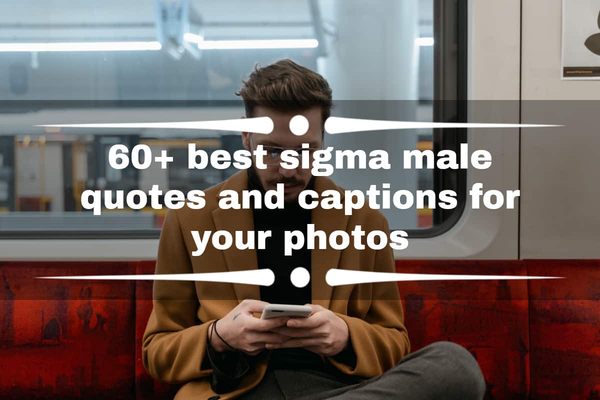 60+ best sigma male quotes and captions for your photos 
