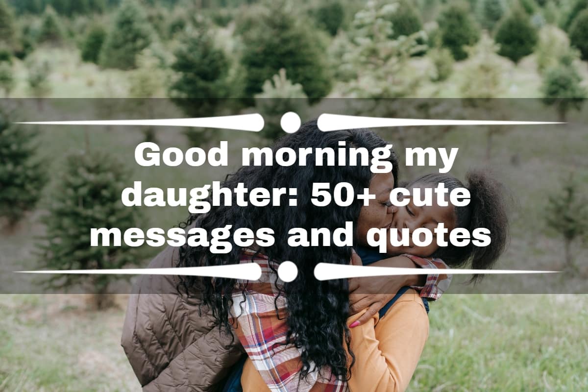 Good morning my daughter: 50 cute messages and quotes 2021