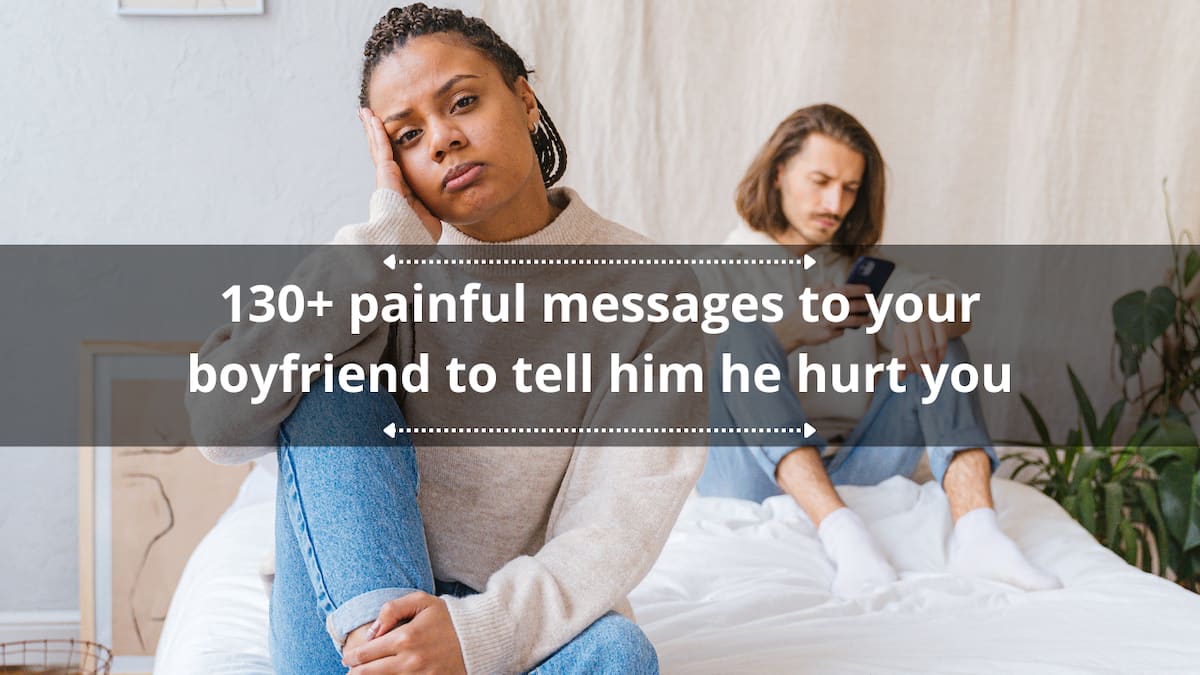 130+ painful messages to your boyfriend to tell him he hurt you 