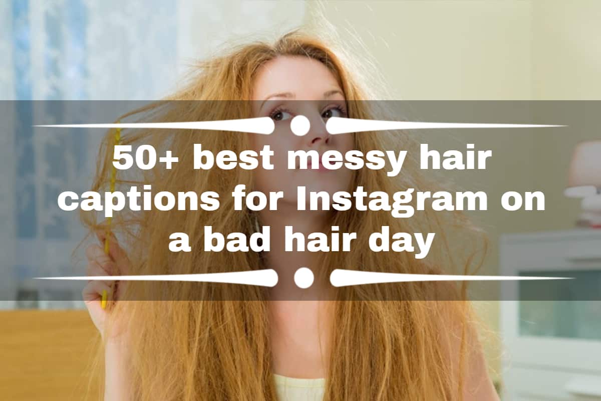 50+ best messy hair captions for Instagram on a bad hair day 