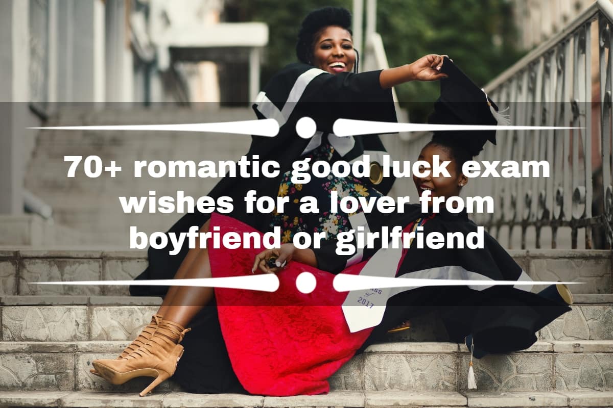 70 Romantic Good Luck Exam Wishes For A Lover From Boyfriend Or 