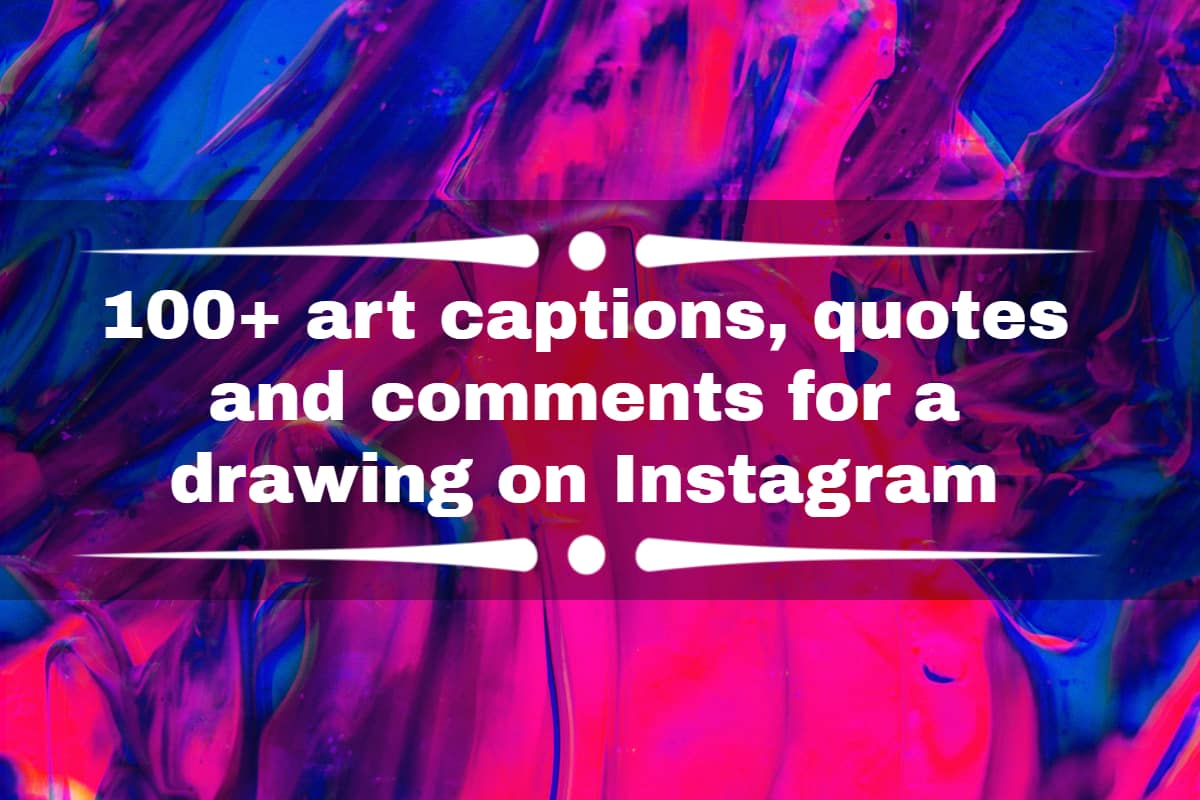 100+ art captions, quotes and comments for a drawing on Instagram -  