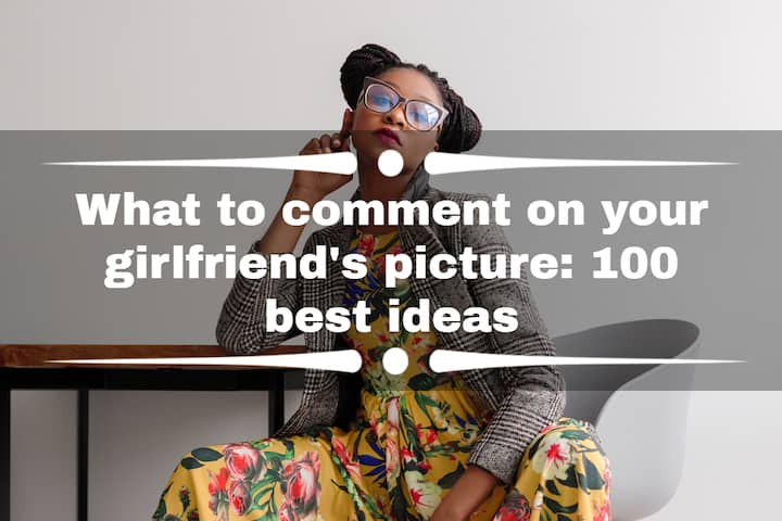 What to comment on your girlfriend's picture on Instagram: 100 best