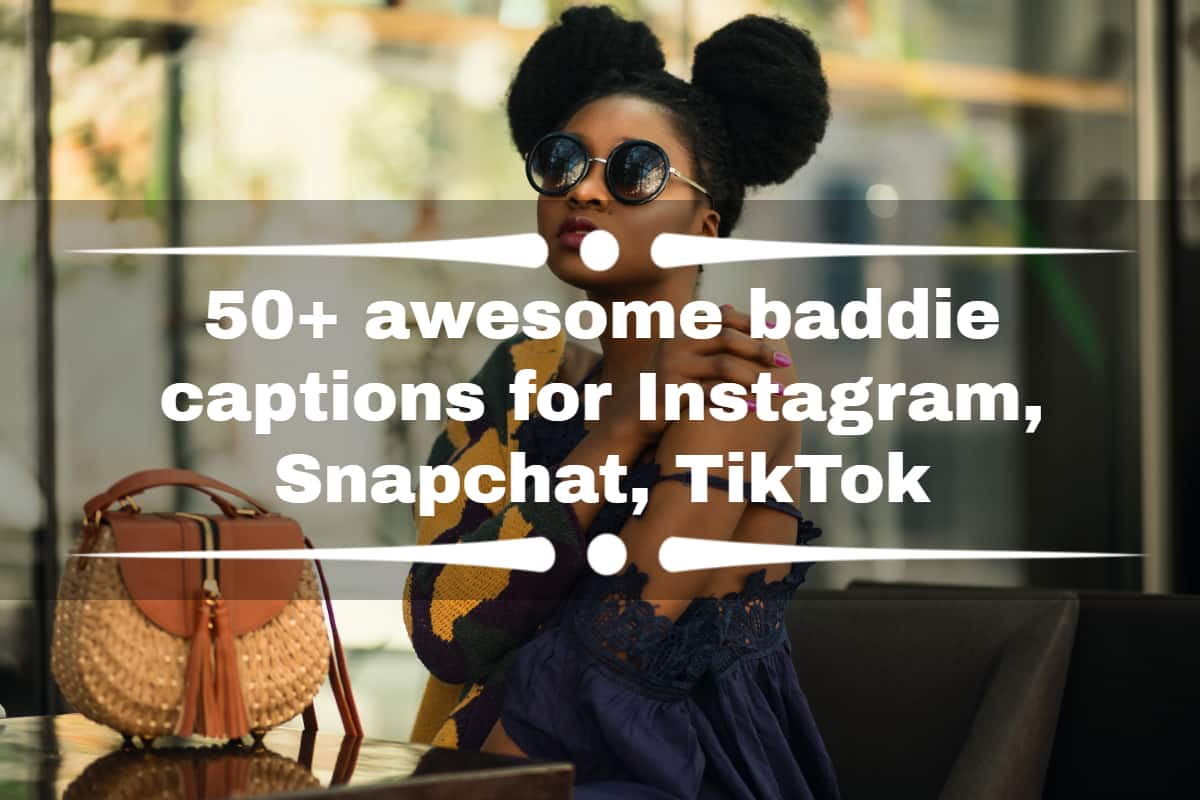 50+ awesome baddie captions for Instagram, Snapchat, TikTok - Tuko.co.ke