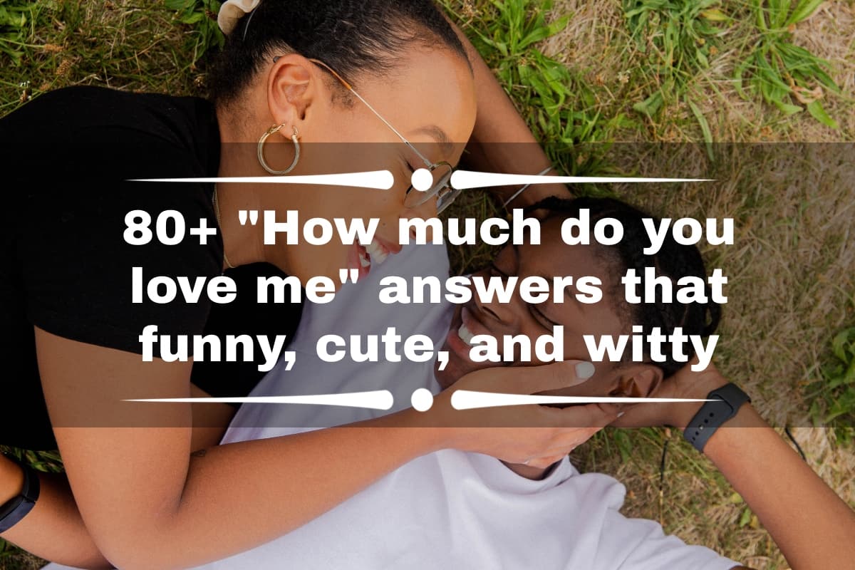 80+ How much do you love me answers that funny, cute, and witty