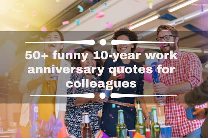 50+ funny 10-year work anniversary quotes for colleagues 