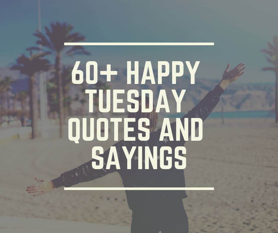 60+ Happy Tuesday quotes and sayings