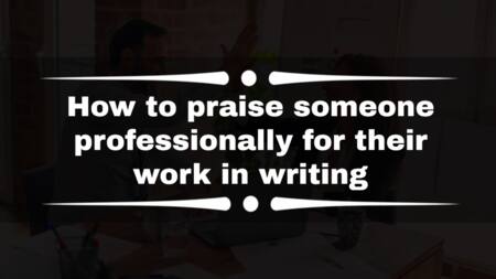 How to praise someone professionally for their work in writing