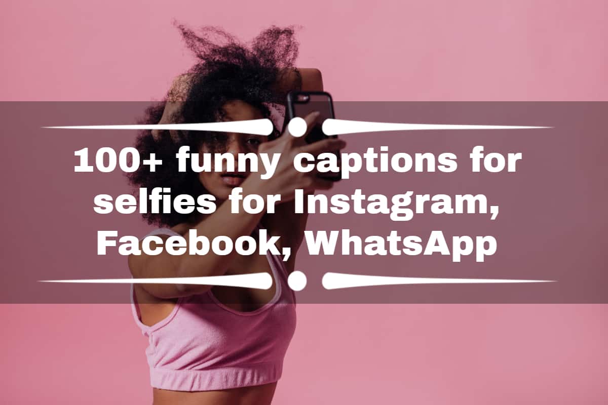 100+ funny captions for selfies for Instagram, Facebook, WhatsApp -  
