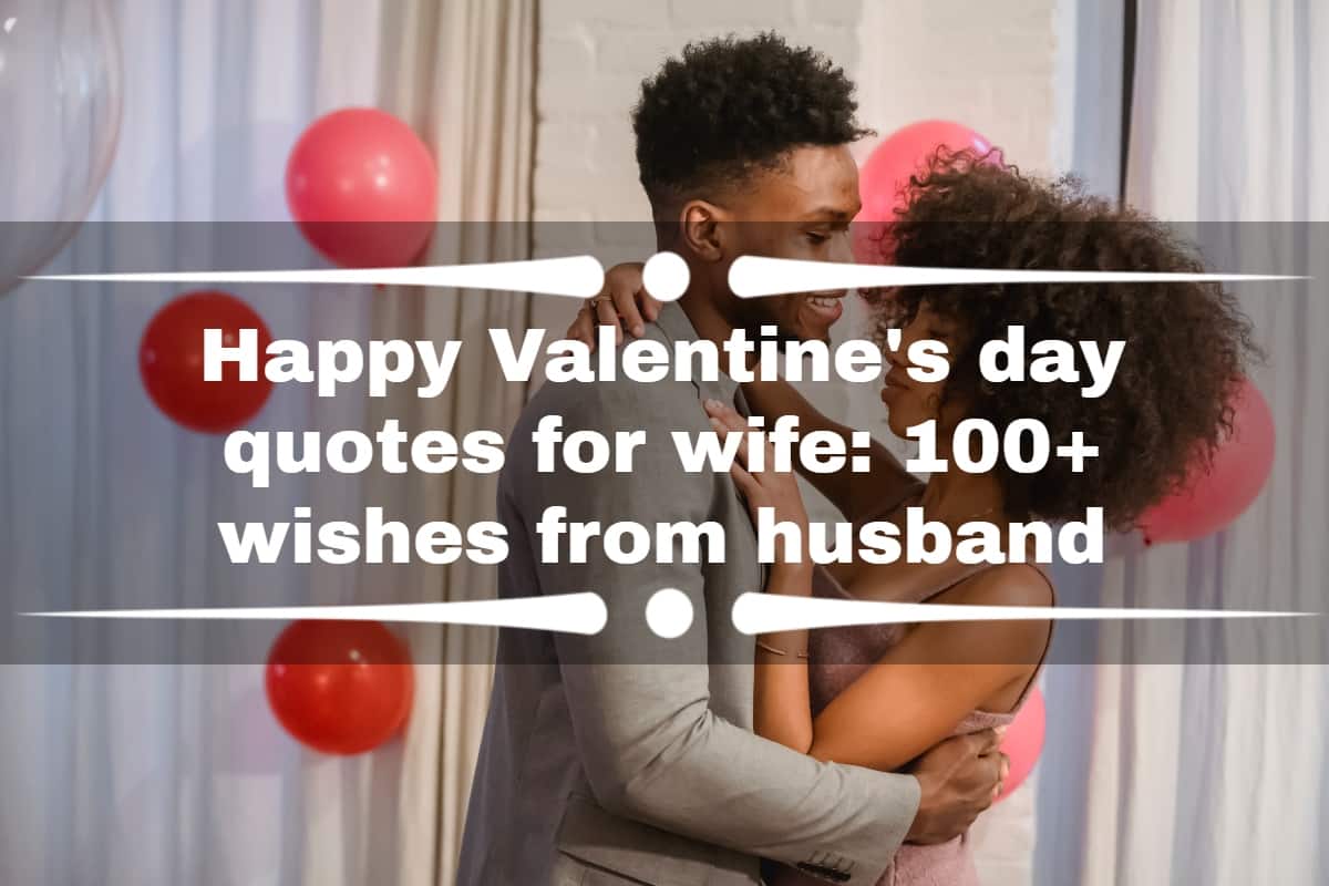 Happy Valentine's day quotes for wife: 100+ wishes from husband 