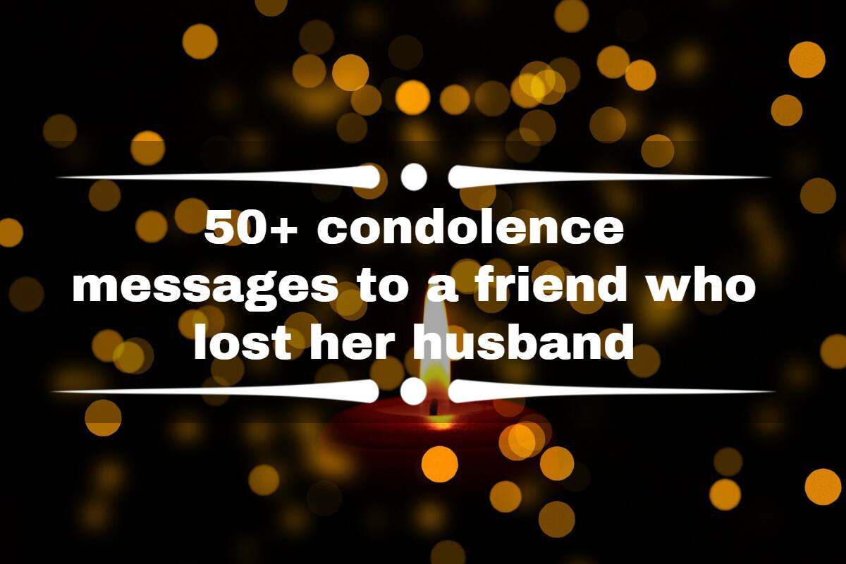 50 Condolence Messages To A Friend Who Lost Her Husband Tuko co ke