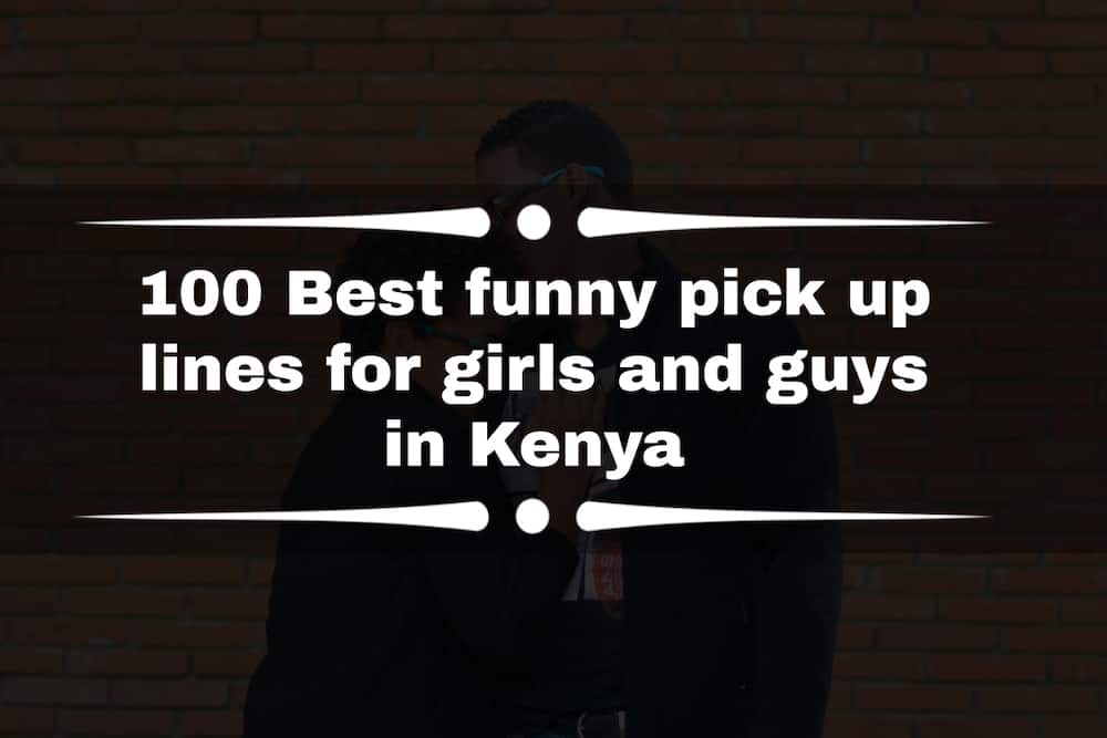 100 Best funny pick up lines for girls and guys in Kenya 