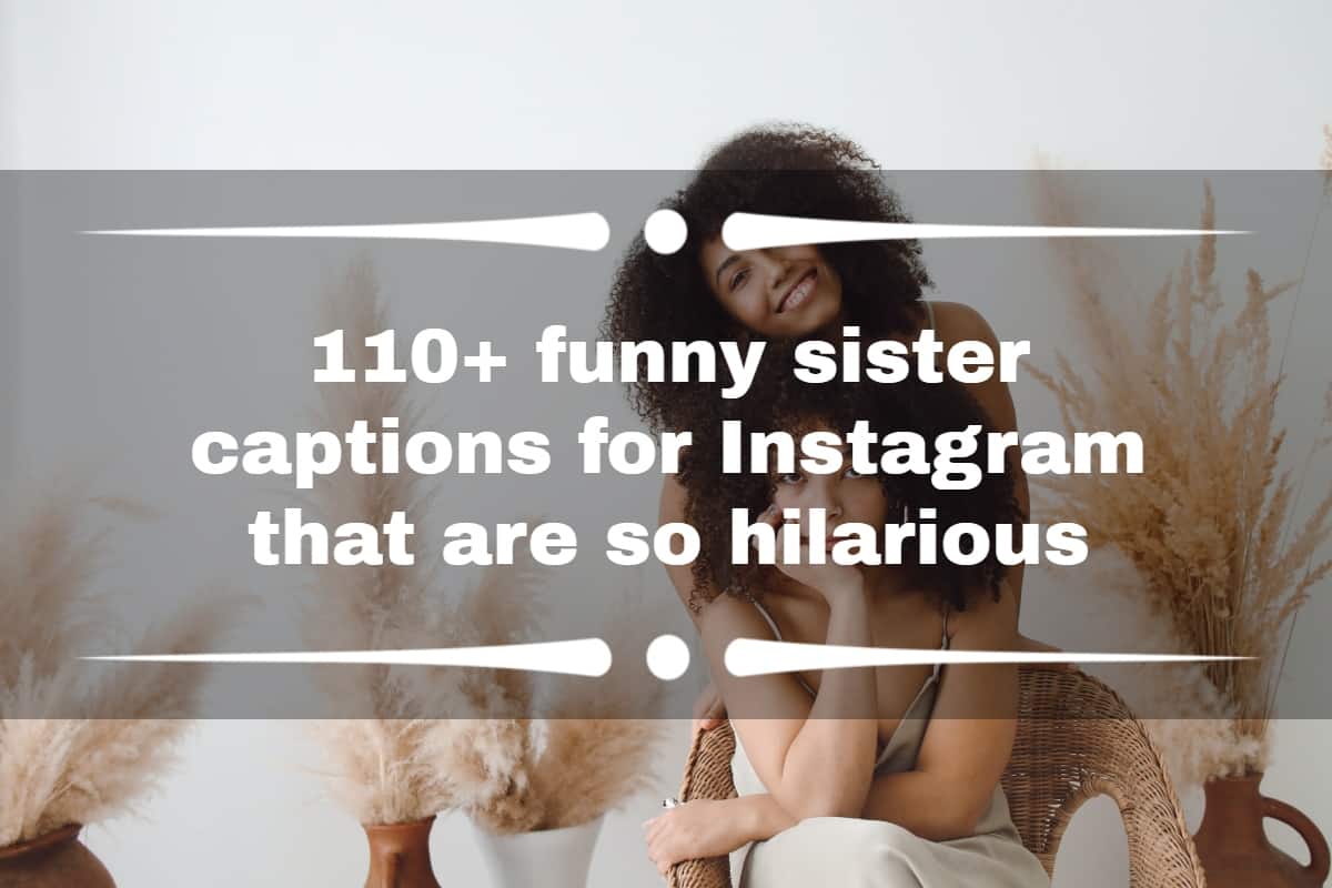 110+ funny sister captions for Instagram that are so hilarious 