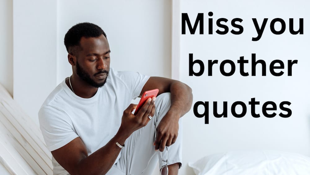 120+ sweet 'I miss you brother' quotes, messages, and sayings