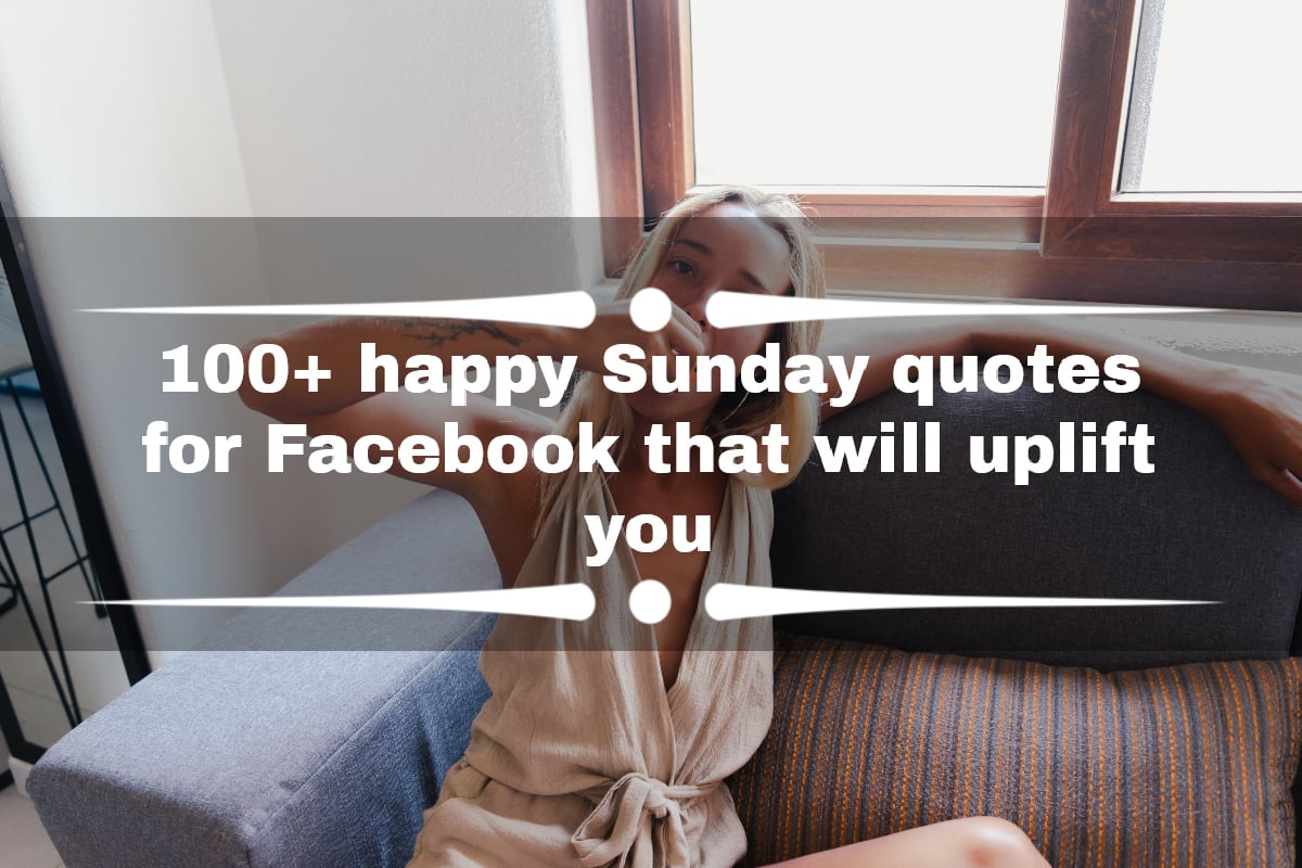 100+ happy Sunday quotes for Facebook that will uplift you