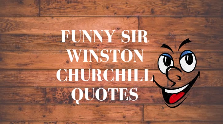 Funny Sir Winston Churchill quotes
