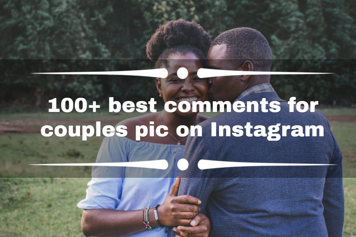 100-best-comments-for-couples-pic-on-instagram-tuko-co-ke