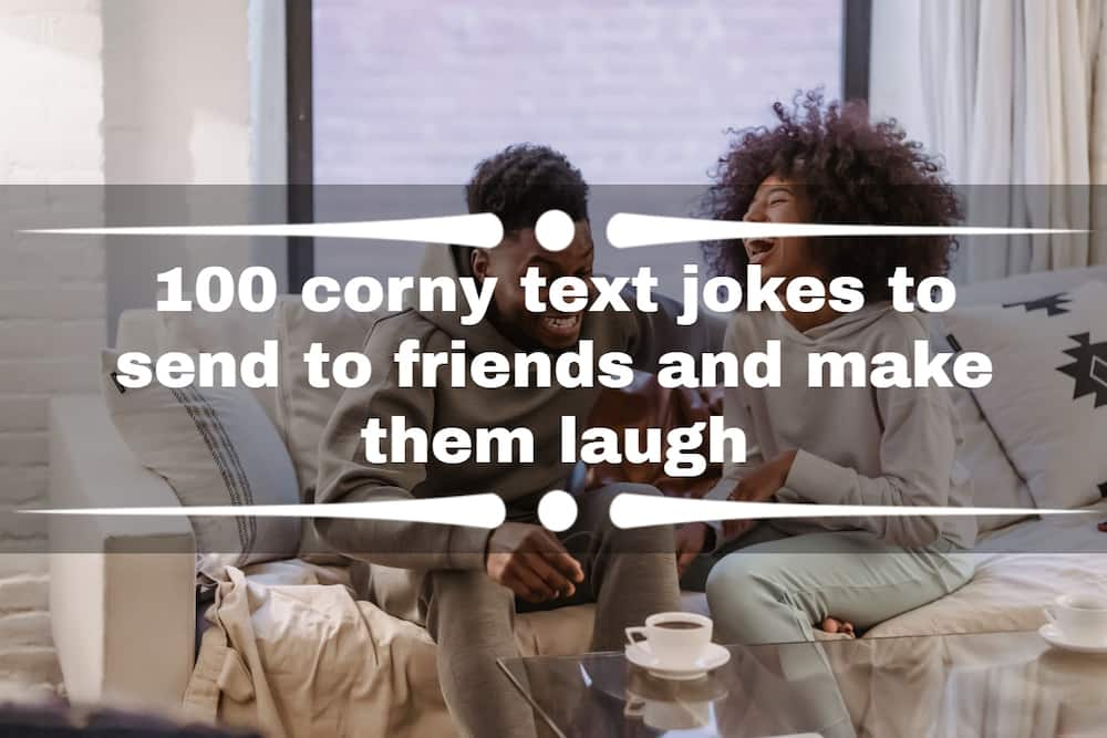 100 corny text jokes to send to friends and make them laugh - Tuko.co.ke