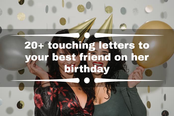 20+ touching letters to your best friend on her birthday 