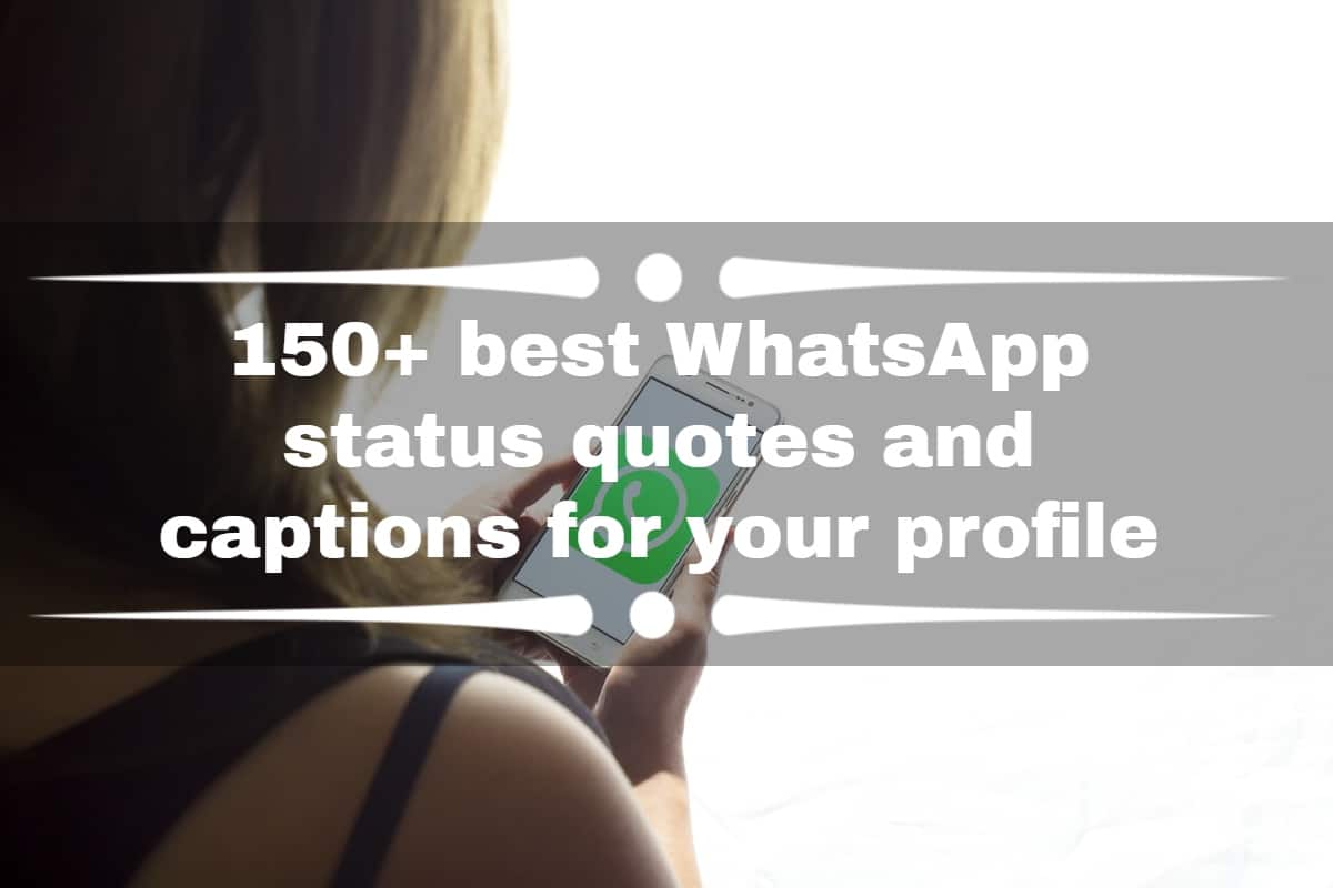 150+ best WhatsApp status quotes and captions for your profile 